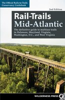 Rail-trails Mid-atlantic: The Definitive Guide To Multiuse Trails In Delaware, Maryland, Virginia, Washington, D.c., And West