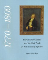 Christopher Gabriel And The Tool Trade In 18th Century London 1770-1809