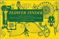 Flower Finder: A Guide to the Identification of Spring Wild Flowers and Flower Families East of the Rockies and No