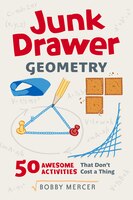 Junk Drawer Geometry: 50 Awesome Activities That Don't Cost A Thing