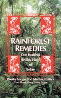 Rainforest Remedies: 100 Healing Herbs Of Belize