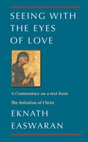 Seeing with the Eyes of Love: A Commentary On A Text From The Imitation Of Christ
