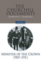 The Churchill Documents, Volume 4: Minister Of The Crown, 1907-1911