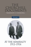 The Churchill Documents, Volume 5: At The Admiralty, 1911-1914