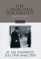 The Churchill Documents, Volume 6: At The Admiralty, July 1914-april 1915
