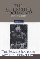 The Churchill Documents, Volume 7: The Escaped Scapegoat, May 1915-december 1916