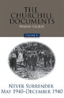 The Churchill Documents, Volume 15: Never Surrender, May 1940 - December 1940