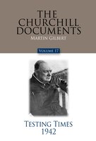 The Churchill Documents, Volume 17: Testing Times, 1942