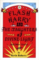 Flash Harry And The Daughters Of Divine Light: And Other Stories
