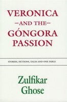 Veronica and The Gongora Passion: Stories, Fictions, Tales and One Fable