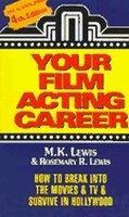 Your Film Acting Career: How to Break Into the Movies & TV & Survive Hollywood