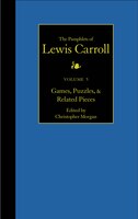 The Complete Pamphlets Of Lewis Carroll: Games, Puzzles, And Related Pieces