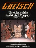 Gretsch: The Guitars Of The Fred Gretsch Co.