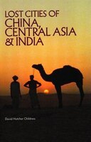 Lost Cities Of China, Central Asia And India