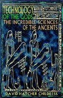 Technology Of The Gods: The Incredible Sciences of the Ancients