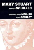 Mary Stuart: A Play by Friedrich Schiller