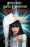 Psychic Self Defense: Powerful Protection Against Psychic or Physical Attack, Curses, Demonic Forces, Negative Entities,