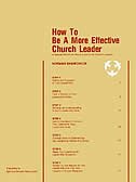 How to Be a More Effective Church Leader: A Special Edition for Pastors and Other Church Leaders