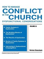 How To Manage Conflict In The Church, Dysfunctional Congregations, Volume Iii
