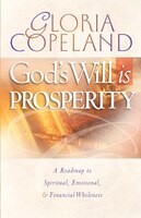 God's Will Is Prosperity: A Roadmap to Spiritual, Emotional, & Financial Wholeness