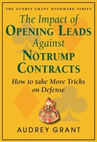 The Impact of Opening Leads Against Notrump Contracts: How to Take More Tricks on Defense