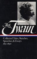 Twain: Collected Tales, Sketches, Speeches, and Essays, Volume 1: 1852-1890