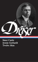 Dreiser: Sister Carrie/Jennie Gerhardt/Twelve Men