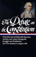 The Debate on the Constitution Part 2: Part 2: January to August 1788