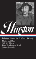 Zora Neale Hurston: Folklore, Memoirs, & Other Writings (loa #75): Mules And Men / Tell My Horse / Dust Tracks On A Road / Essays