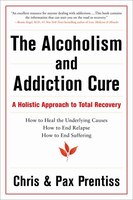 The Alcoholism and Addiction Cure: A Holistic Approach to Total Recovery