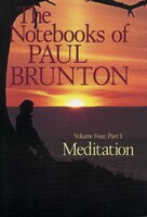Meditation: The Notebooks of Paul Brunton, Part 1