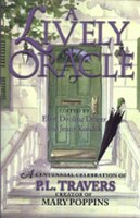A Lively Oracle: A Centennial Celebration Of P.l. Travers, Magical Creator Of Mary Poppins