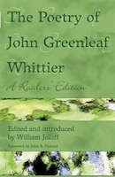 The Poetry of John Greenleaf Whittier: A Reader's Edition