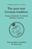 The Post-War German Tradition. 5 Discographies. Rudolf Kempe, Joseph Keilberth, Wolfgang Sawallisch, Rafael Kubelik, Andre Cluyten