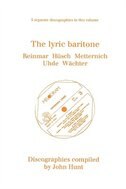The Lyric Baritone. 5 Discographies. Hans Reinmar, Gerhard Hüsch (Husch), Josef Metternich, Hermann Uhde, Eberhard Wächter (Wachte