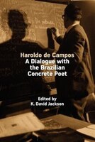 Haroldo De Campos: A Dialogue With The Brazilian Concrete Poet