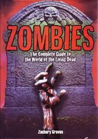 Zombies: The Complete Guide to the World of the Living Dead