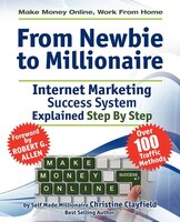 Make Money Online. Work from Home. from Newbie to Millionaire: An Internet Marketing Success System Explained in Easy Steps by Sel
