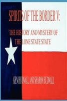 Spirits Of The Border V: The History And Mystery Of The Lone Star State