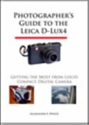 Photographer's Guide to the Leica D-Lux 4: Getting the Most from Leica's Compact Digital Camera
