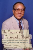 The Sage In The Cathedral Of Books: The Distinguished Chinese American Library Professional Dr. Hwa-wei Lee
