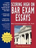 Scoring High On Bar Exam Essays: In-depth Strategies And Essay-writing That Bar Review Courses Don't Offer, With 80 Actual State B