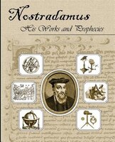 Nostradamus His Works And Prophecies