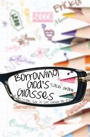 Borrowing God's Glasses: A Girl-to-Girl Look at Life Through His Eyes
