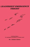 Leadership Emergence Theory: A Self-Study Manual for Analyzing the Development of a Christian Leader