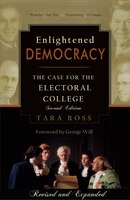 Enlightened Democracy: The Case for the Electoral College