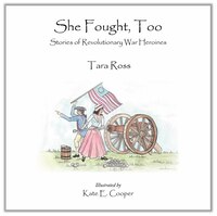 She Fought, Too: Stories Of Revolutionary War Heroines