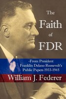 The Faith Of Fdr: From President Franklin D. Roosevelt's Public Papers 1933-1945