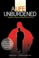 A Life Unburdened: Getting Over Weight And Getting On With My Life