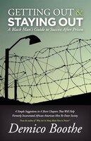 Getting Out & Staying Out: A Black Man's Guide To Success After Prison